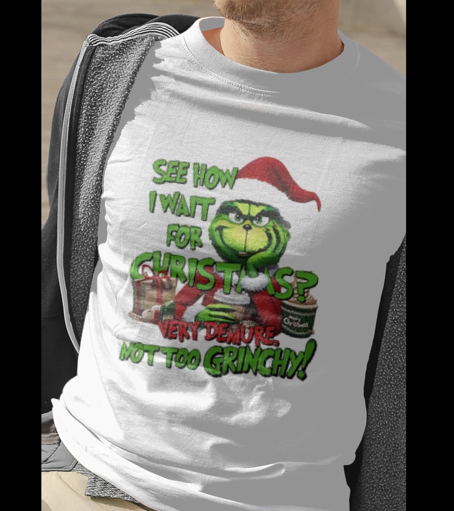 See How I Wait For Christmas Very Demure Not Too Grinchy With Santa Hat And Gifts T-Shirt