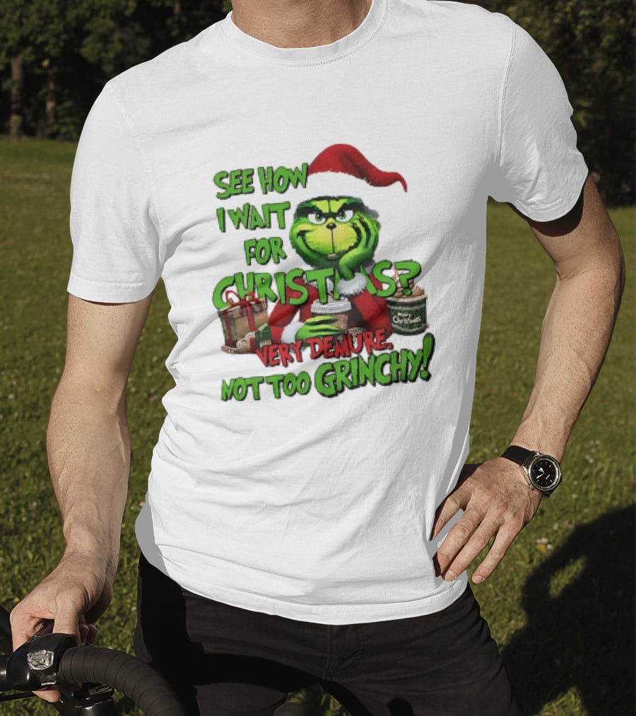 See How I Wait For Christmas Very Demure Not Too Grinchy With Santa Hat And Gifts T-Shirt