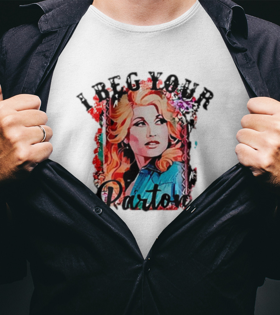 I Beg Your Dolly Parton T-Shirt