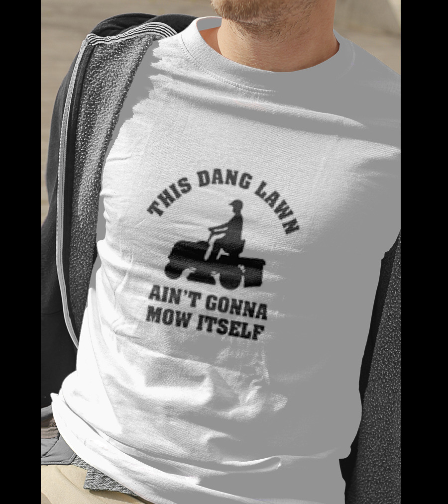 This Dang Lawn Ain't Gonna Mow Itself Silhouette Riding Lawn Mower T-Shirt