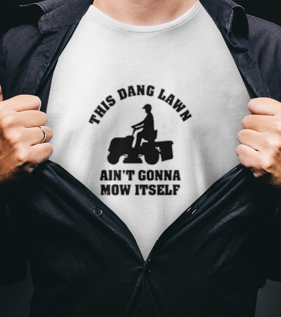 This Dang Lawn Ain't Gonna Mow Itself Silhouette Riding Lawn Mower T-Shirt