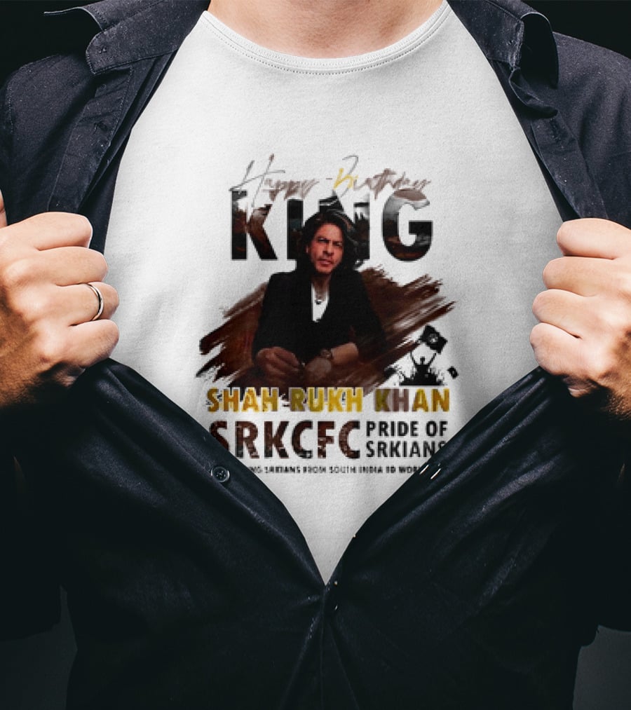 Happy Birthday King Shah Rukh Khan SRKCFC Pride Of SRKians Connecting Sarians From South India BD Worldwide T-Shirt