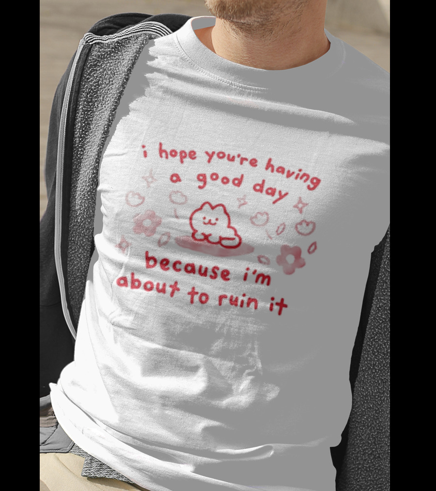 I Hope You're Having A Good Day Cat Surrounded By Flowers Because I'm About To Ruin It T-Shirt