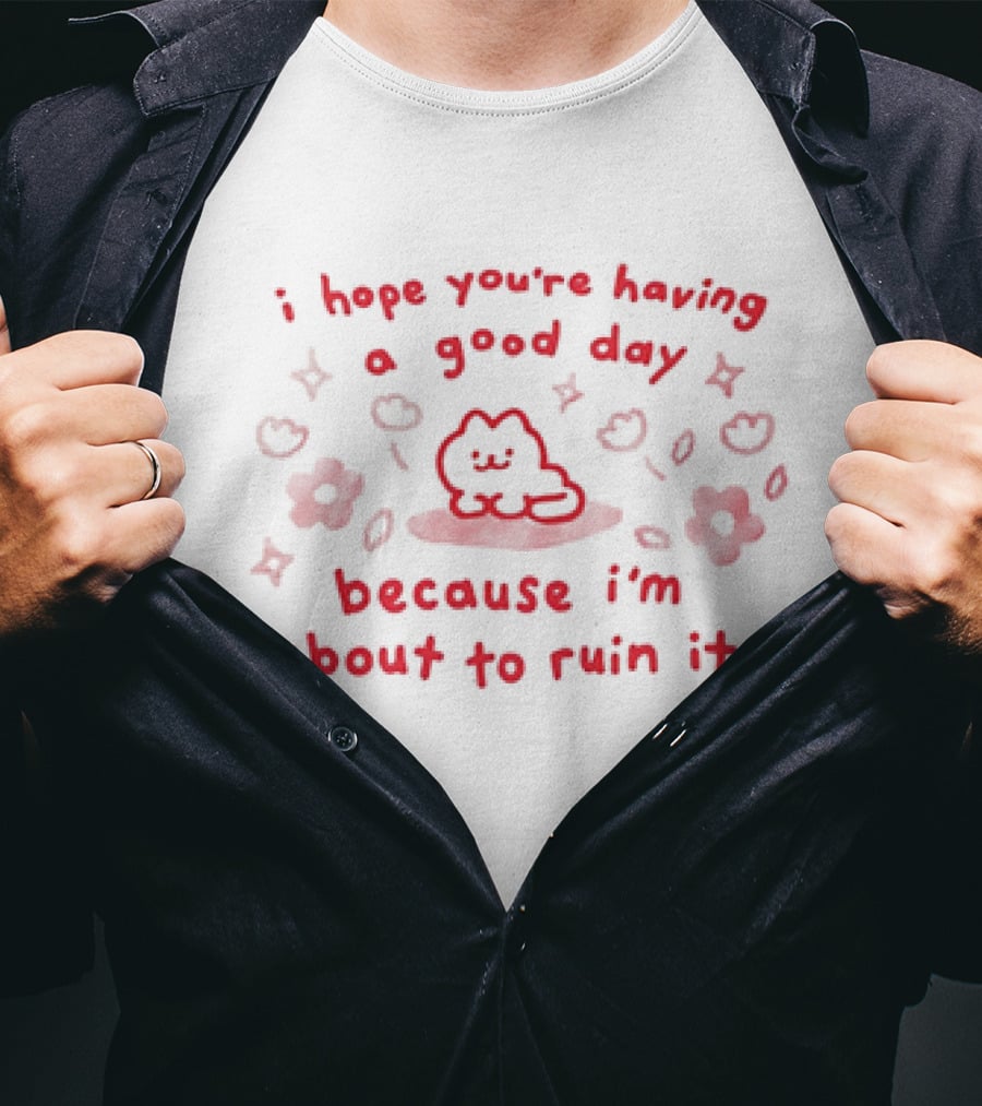I Hope You're Having A Good Day Cat Surrounded By Flowers Because I'm About To Ruin It T-Shirt