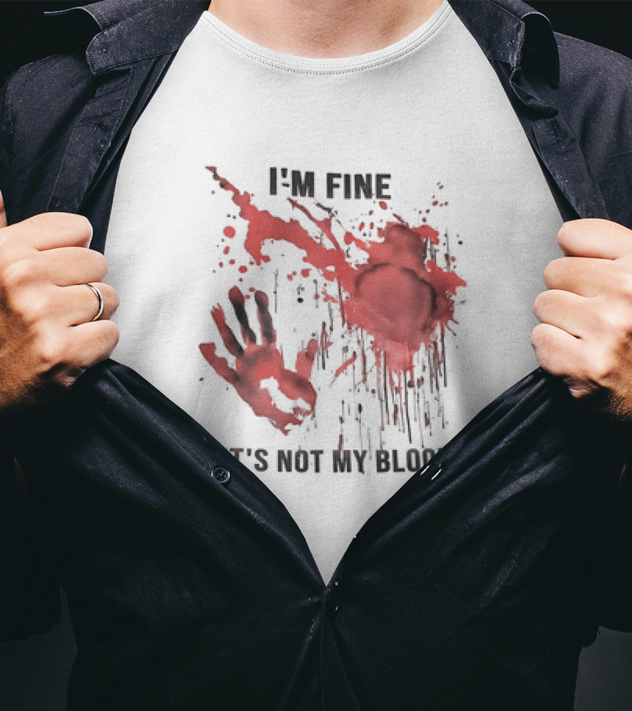 I'M FINE IT'S NOT MY BLOOD Red Handprint Splatter T-Shirt