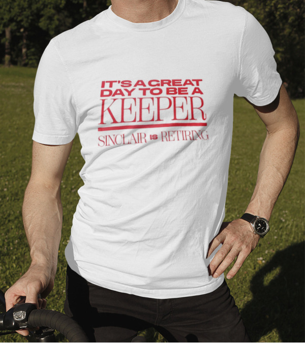 It's A Great Day To Be A Keeper Sinclair Is Retiring T-Shirt