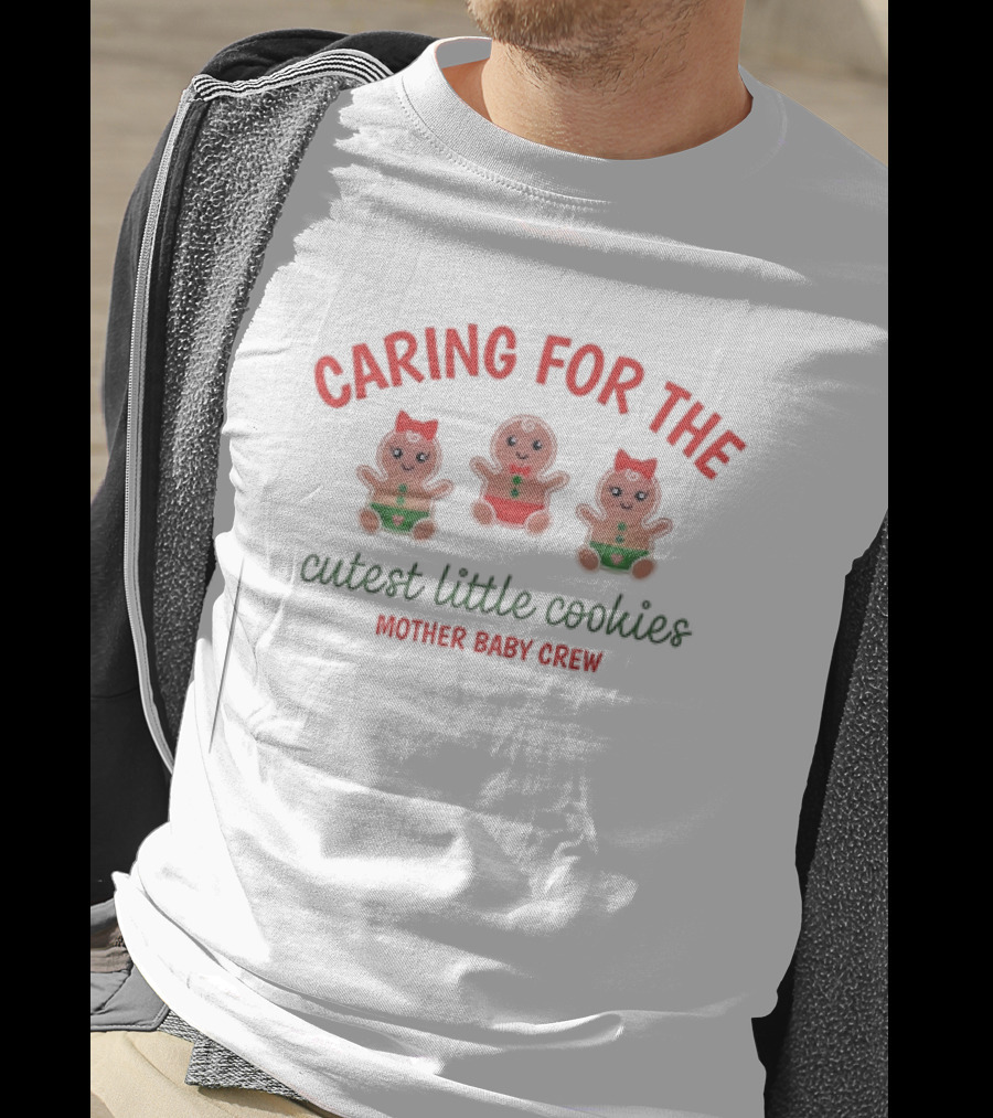 Caring For The Cutest Little Cookies Mother Baby Crew T-Shirt