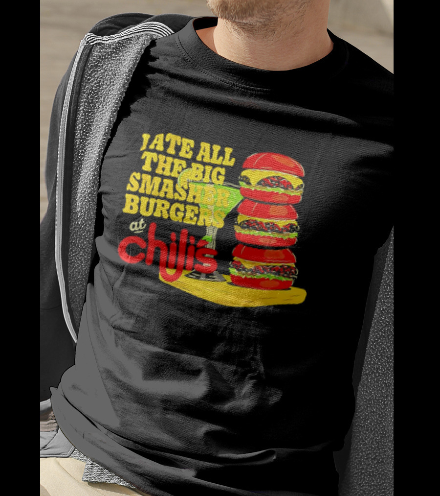I Ate All The Big Smasher Burgers At Chili's T-Shirt