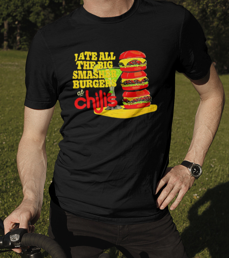 I Ate All The Big Smasher Burgers At Chili's T-Shirt