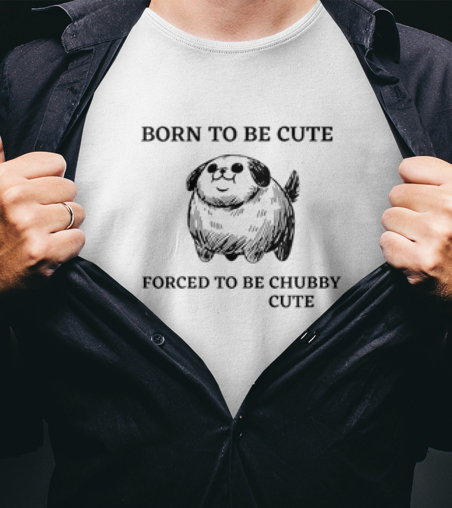 Born To Be Cute Forced To Be Chubby Cute With Adorable Fluffy Dog T-Shirt