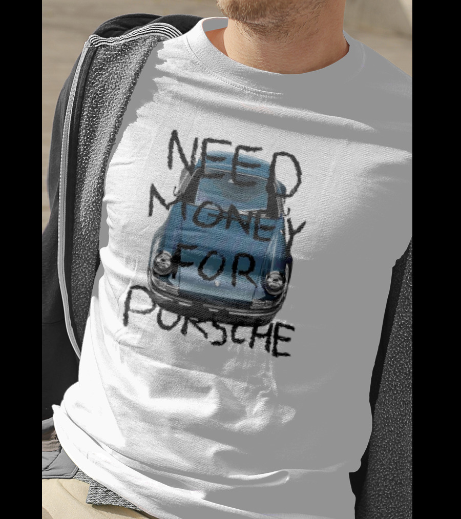 Need Money For Porsche Classic Car Humor T-Shirt