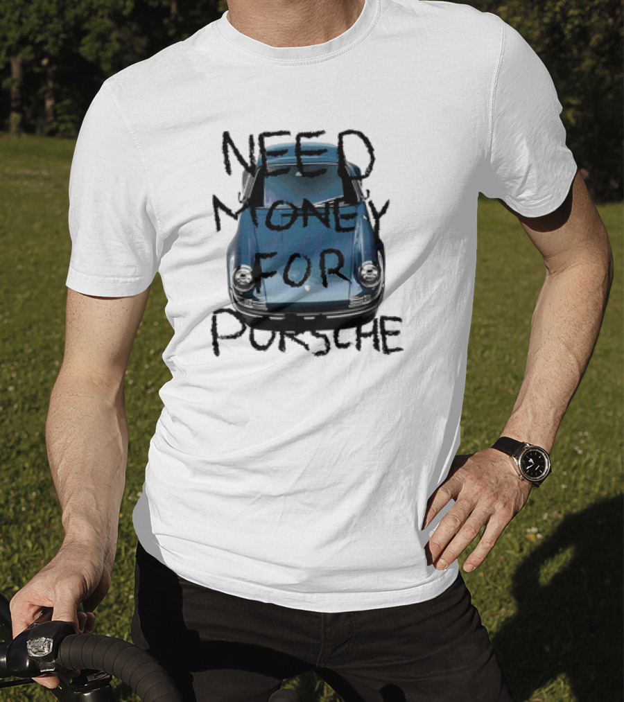Need Money For Porsche Classic Car Humor T-Shirt