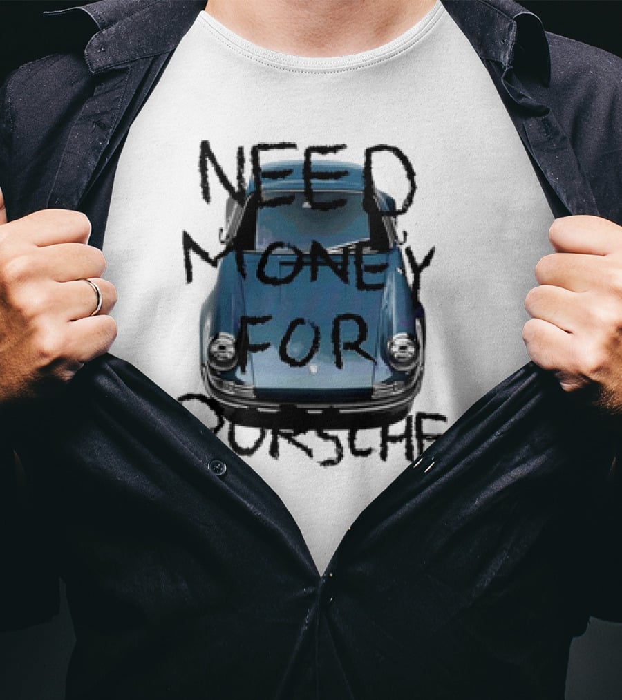 Need Money For Porsche Classic Car Humor T-Shirt