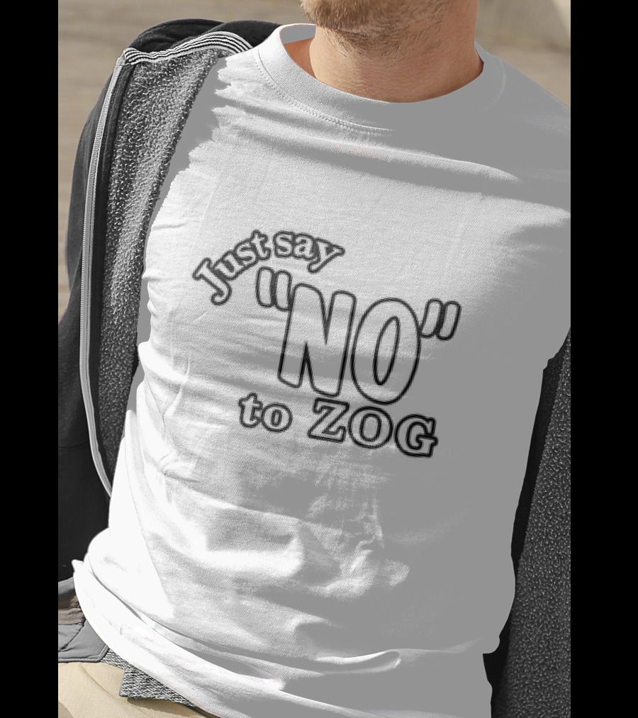 Just Say NO To ZOG T-Shirt