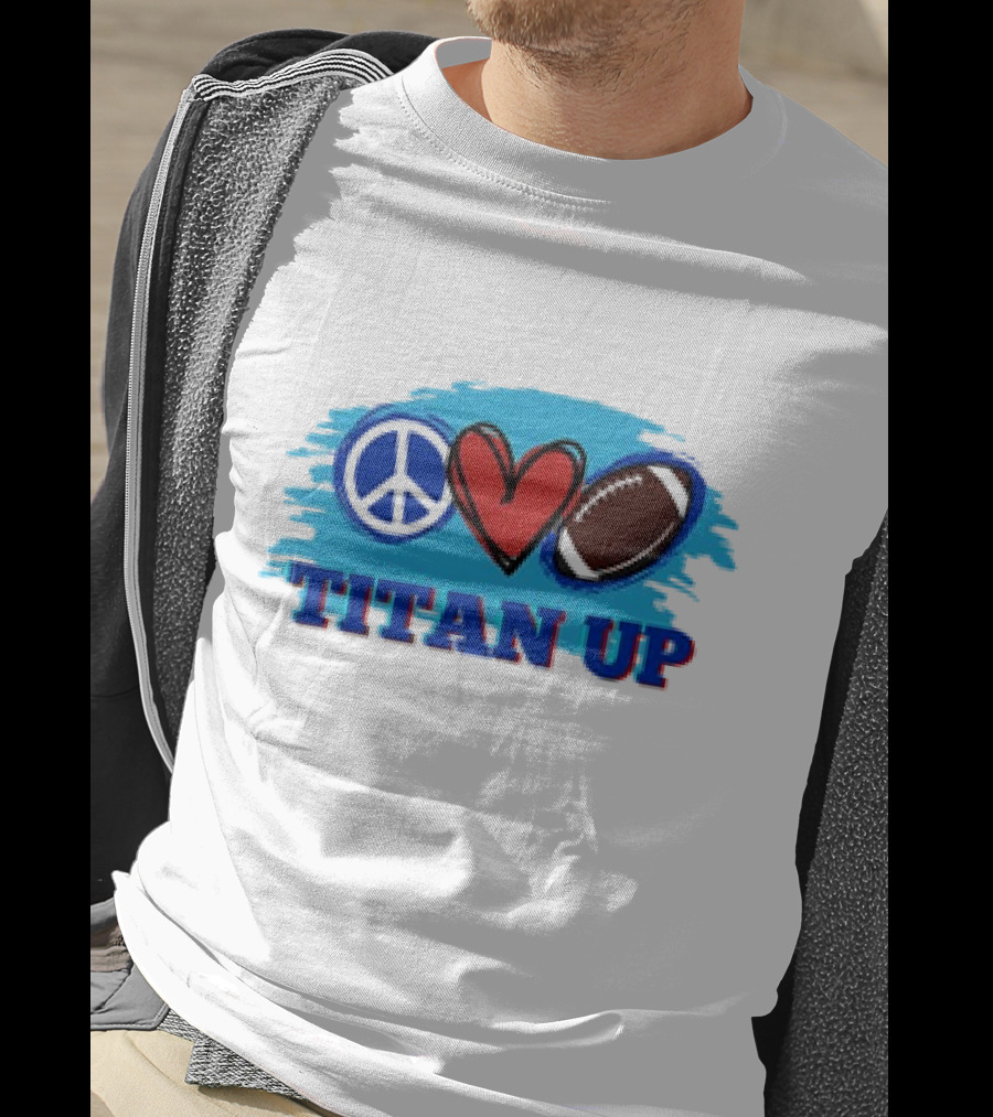 Titan Up Peace Love And Football T-Shirt
