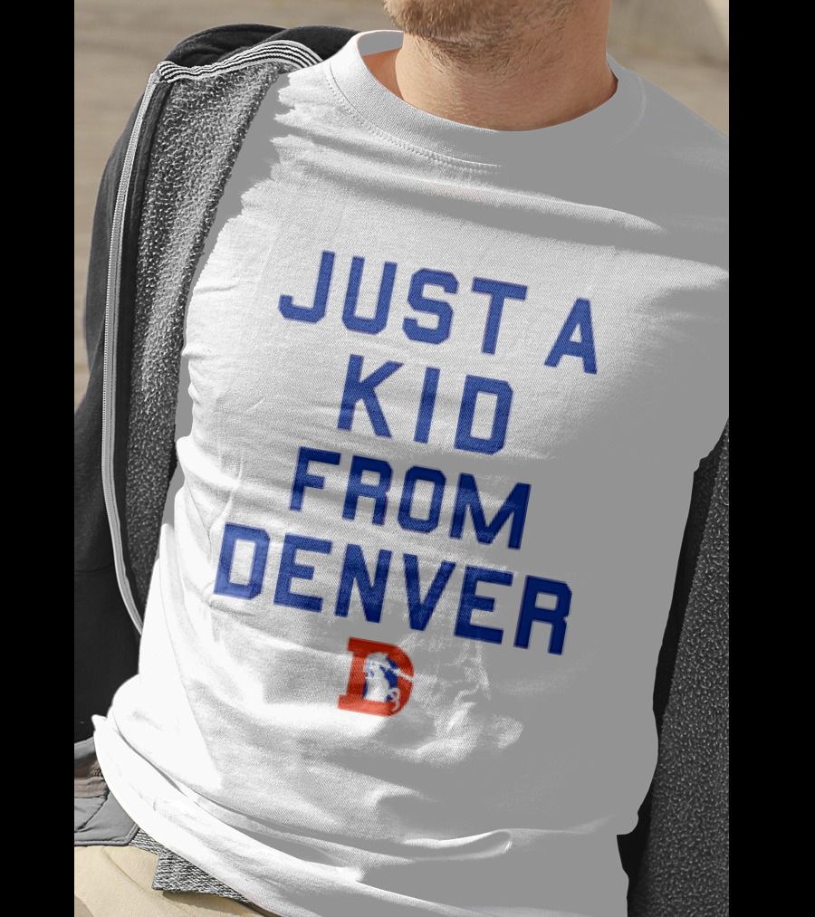 Just A Kid From Denver With Denver Broncos NFL T-Shirt