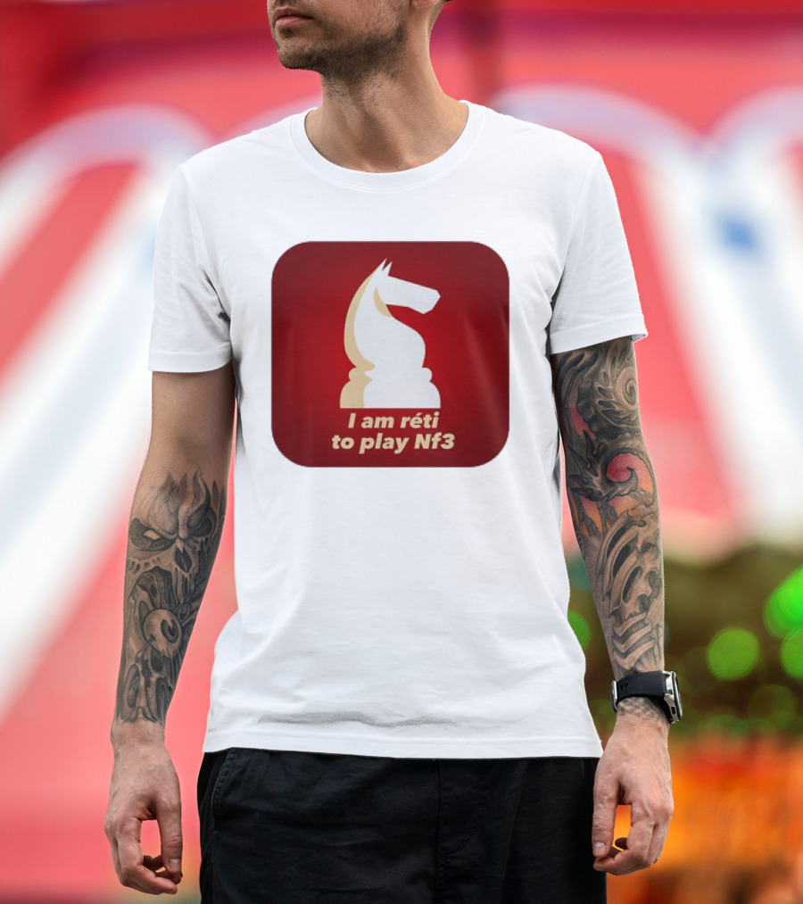 I am Réti to Play Nf3 Chess Knight Strategy T-Shirt