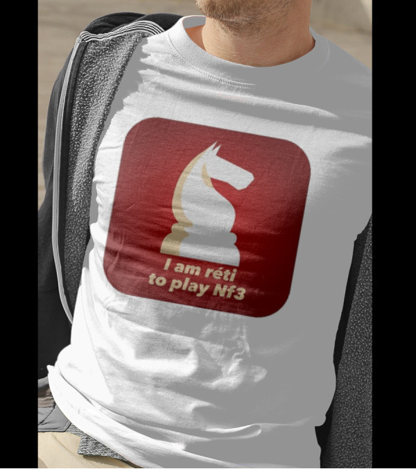 I Am Réti To Play Nf3 Chess Knight Strategy T-Shirt