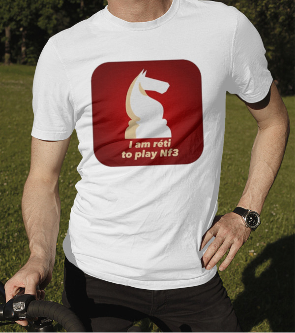 I Am Réti To Play Nf3 Chess Knight Strategy T-Shirt