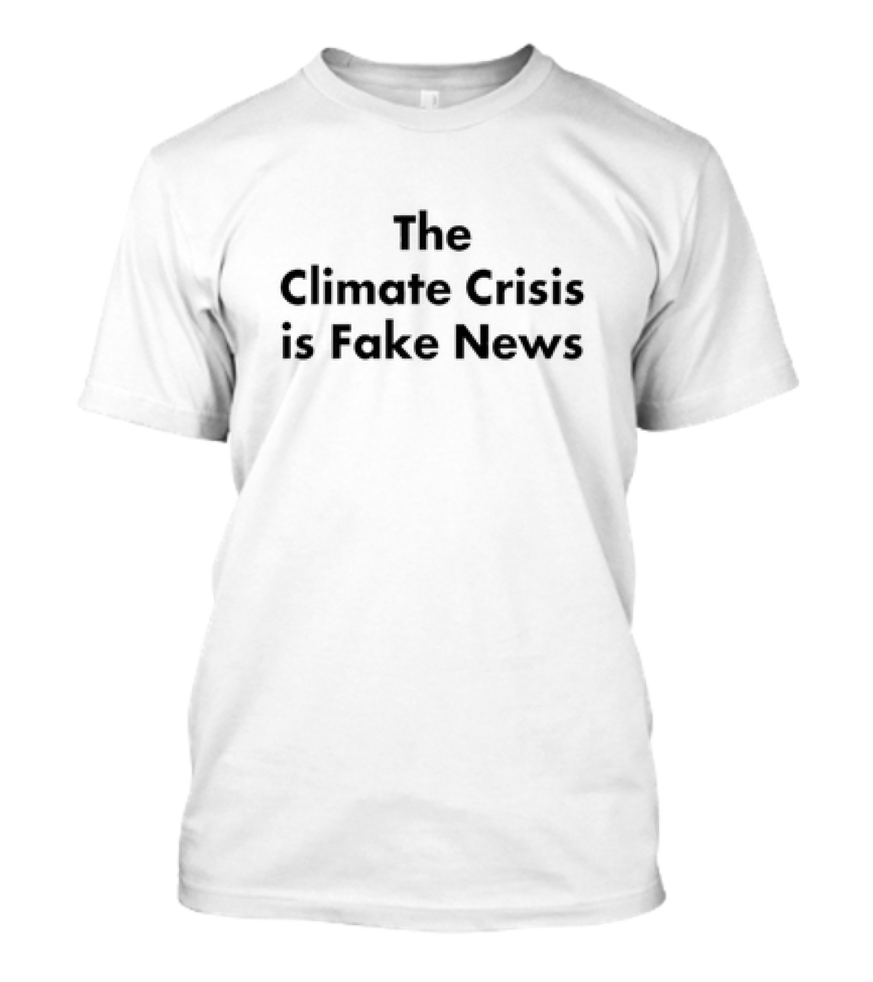 The Climate Crisis Is Fake News T-Shirt