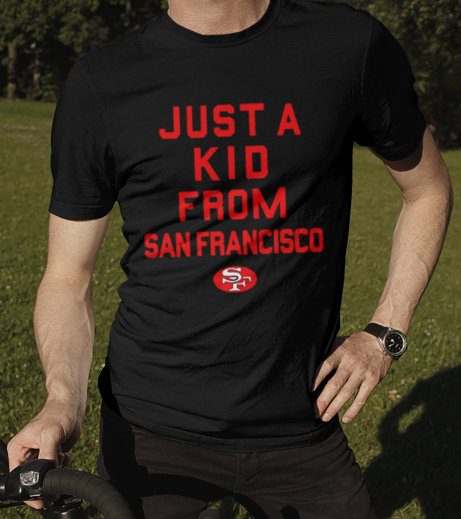 Just A Kid From San Francisco SF 49ers NFL Football T-Shirt