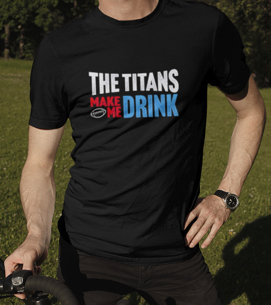 The Titans Make Me Drink Football Retro Titans T-Shirt