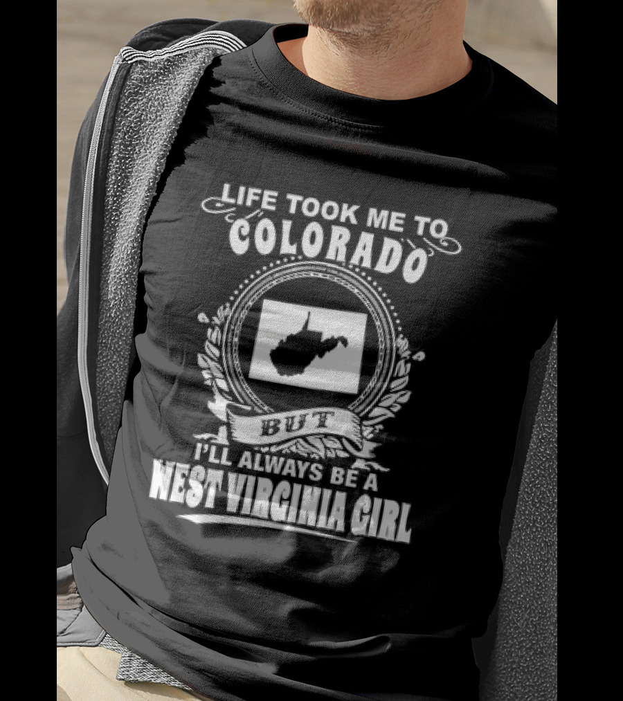 Life Took Me To Colorado But I’ll Always Be A West Virginia Girl T-Shirt