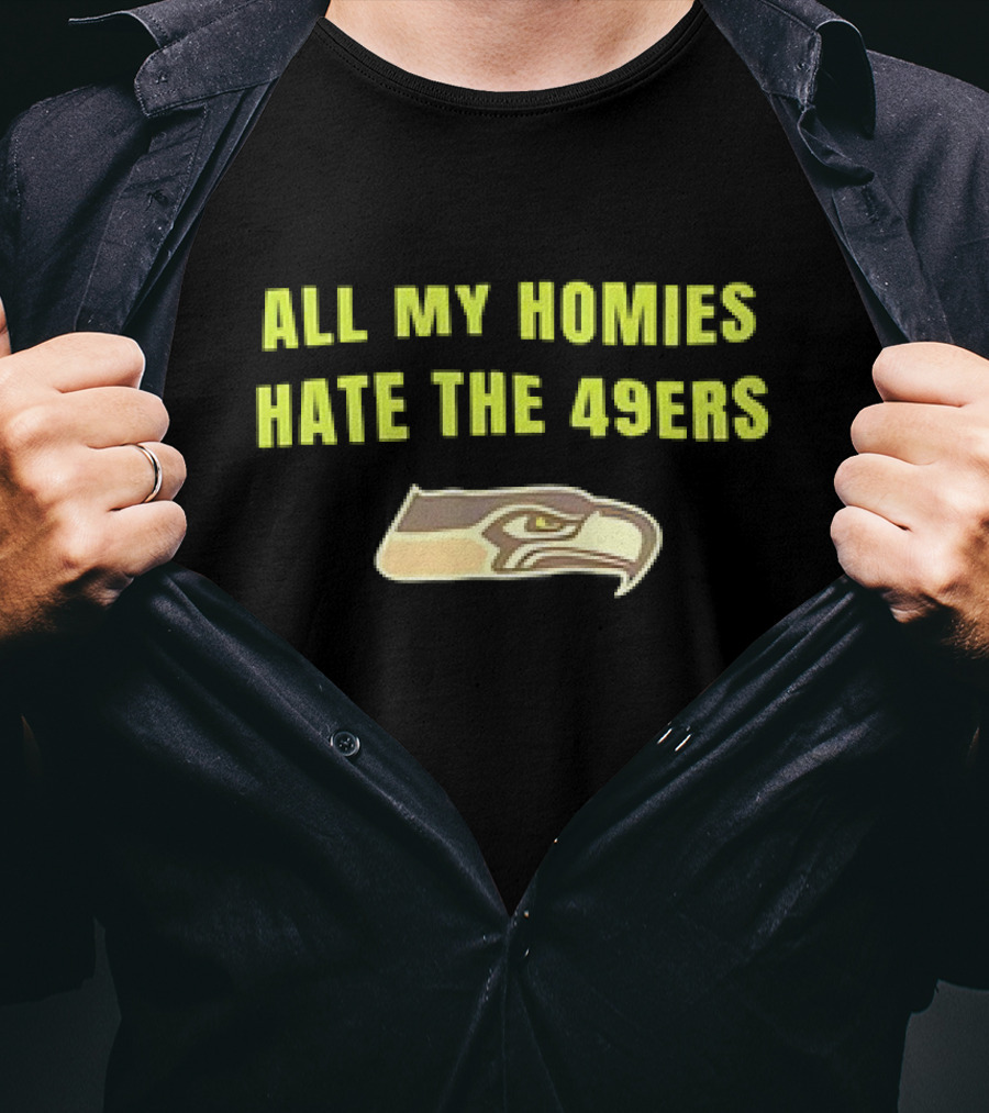 All My Homies Hate The 49ers Seattle Seahawks Rivalry T-Shirt