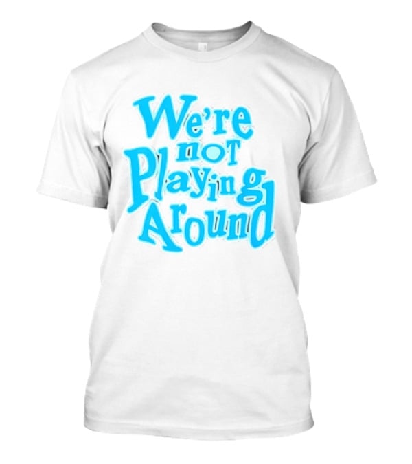 We're Not Playing Around Women Basketball T-Shirt