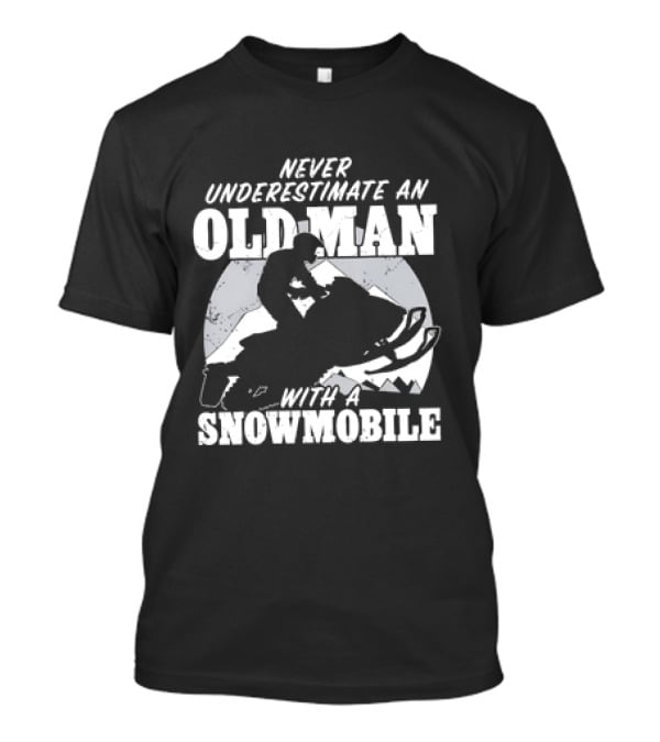 Never Underestimate An Old Man With A Snowmobile Adventure T-Shirt
