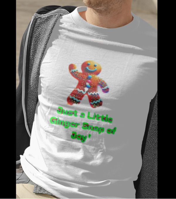 Just A Little Ginger Snap Of Joy Gingerbread Man T-Shirt