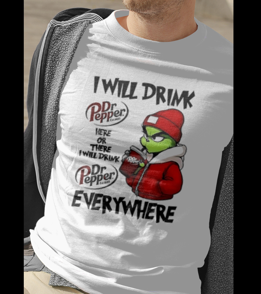 I Will Drink Dr Pepper Here Or There Grinch Character Everywhere T-Shirt