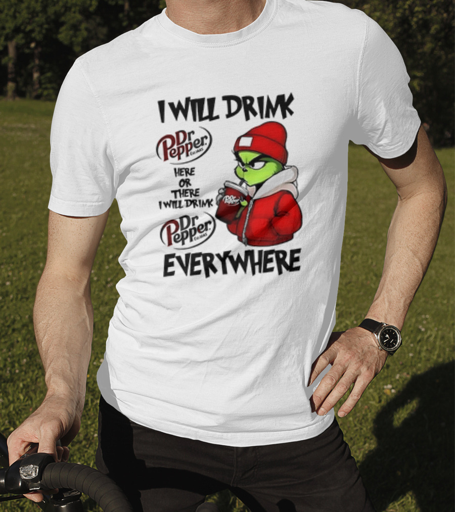 I Will Drink Dr Pepper Here Or There Grinch Character Everywhere T-Shirt