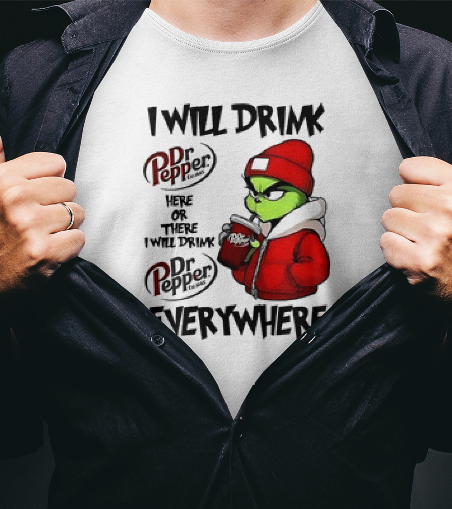 I Will Drink Dr Pepper Here Or There Grinch Character Everywhere T-Shirt