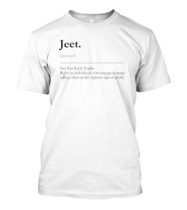 Jeet Just Exit Early Trader Definition Meme Text J-ee-t Verb Profit Sellers T-Shirt