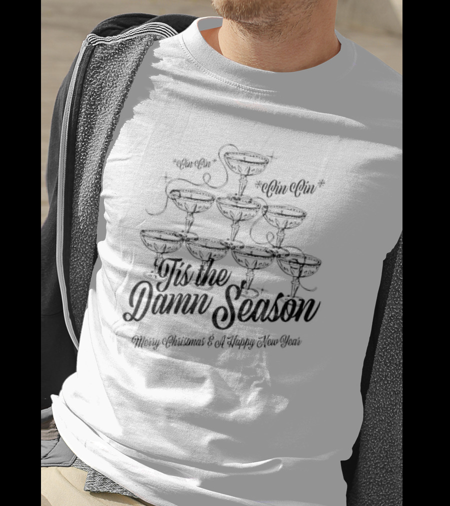 Tis The Damn Season Merry Christmas And A Happy New Year Cin Cin Champagne Tower T-Shirt