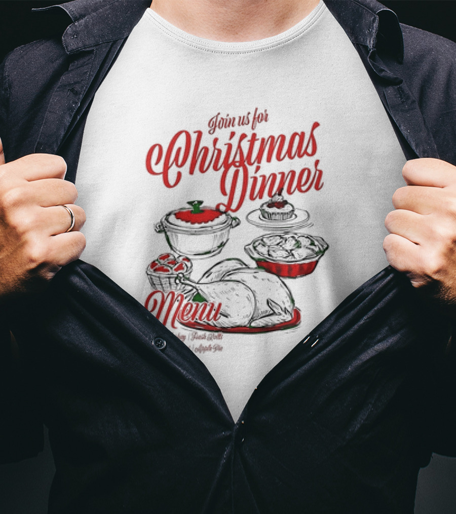 Join Us For Christmas Dinner Menu Roast Turkey Fresh Roll Mashed Potatoes Apple Pie T-Shirt