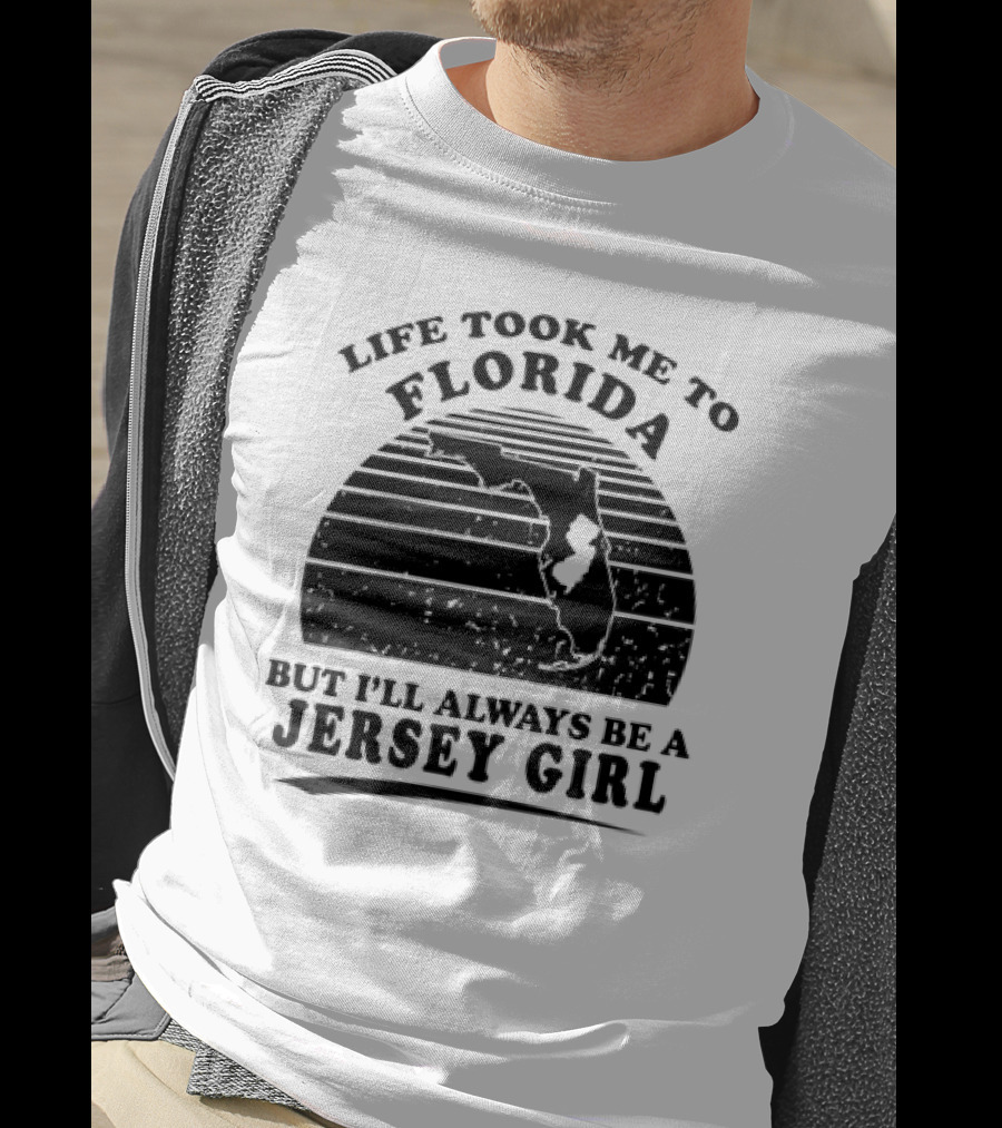 Life Took Me To Florida But I’ll Always Be A Jersey Girl T-Shirt