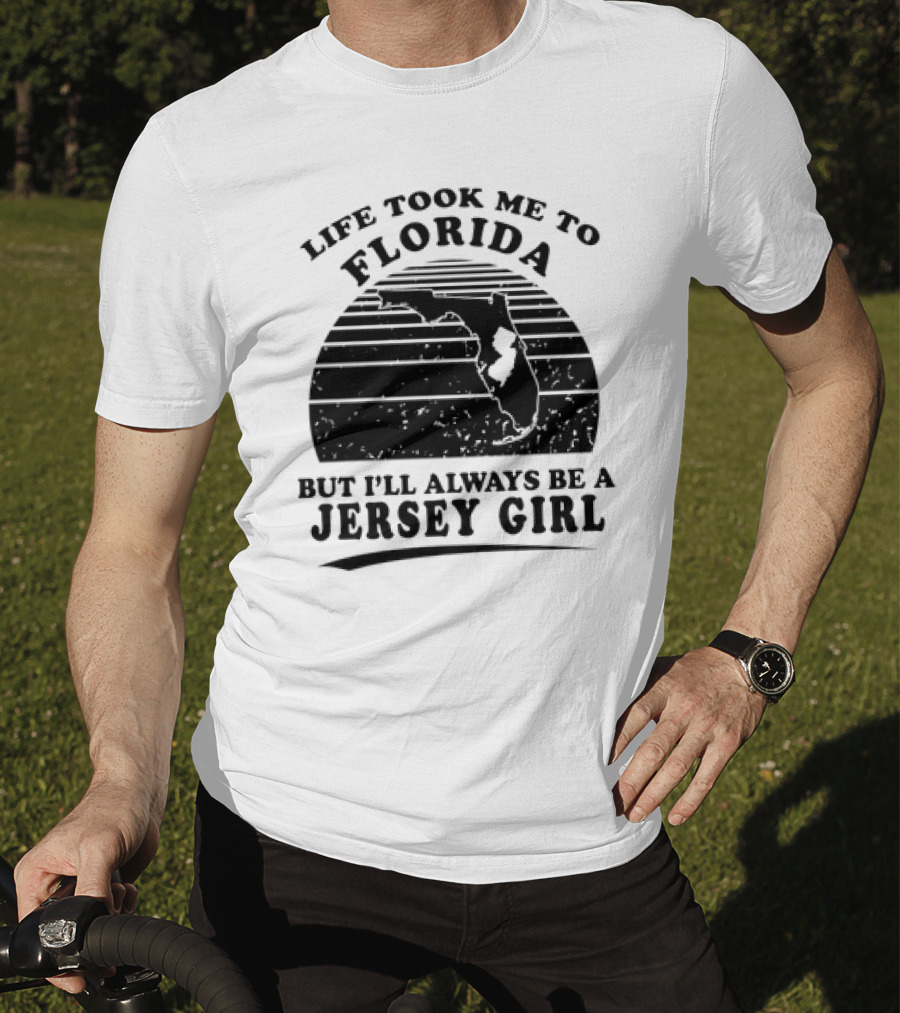 Life Took Me To Florida But I’ll Always Be A Jersey Girl T-Shirt
