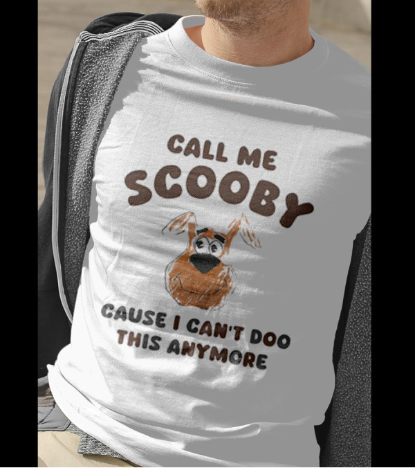 Call Me Scooby Cause I Can't Doo This Anymore T-Shirt