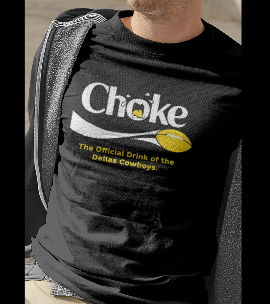 Choke The Official Drink Of The Dallas Cowboys Football T-Shirt