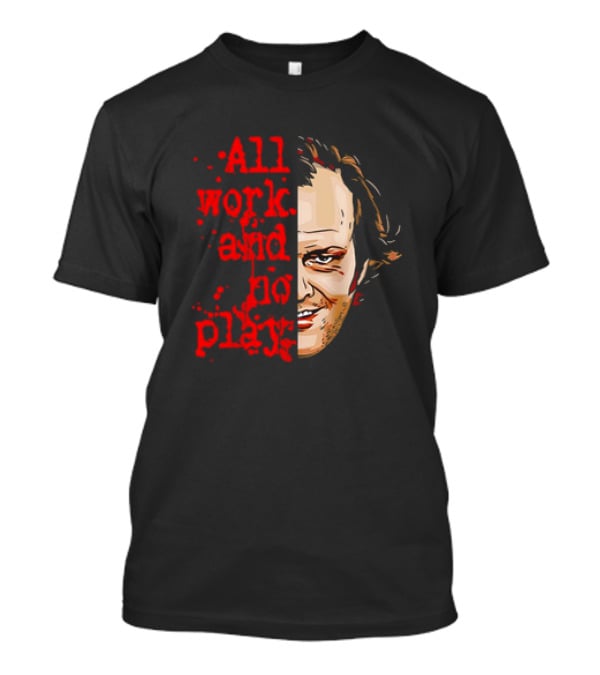 The Shining Jack Torrance All Work And No Play T-Shirt