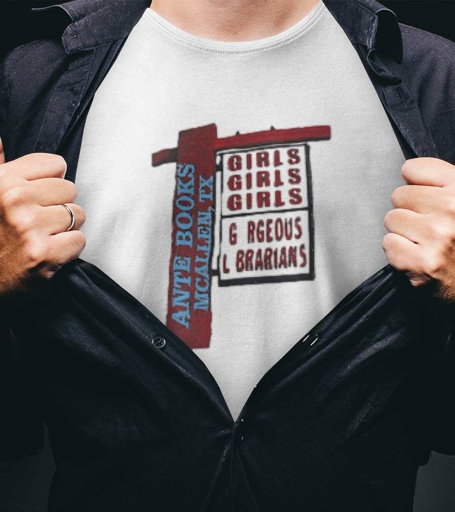 Ante Books Mcallen TX Girls Girls Girls Gorgeous Librarians T-Shirt