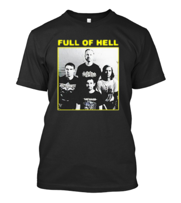 FULL OF HELL Band Photo You Suck You Know It You Can’t Face Up It’s Over Retro T-Shirt