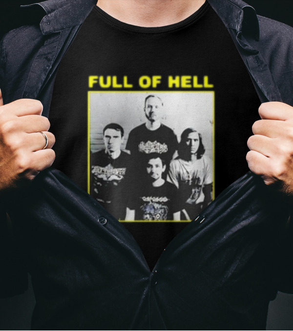 FULL OF HELL Band Photo You Suck You Know It You Can’t Face Up It’s Over Retro T-Shirt