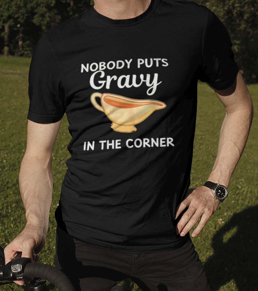 Nobody Puts Gravy In The Corner Gravy Boat Pun T-Shirt
