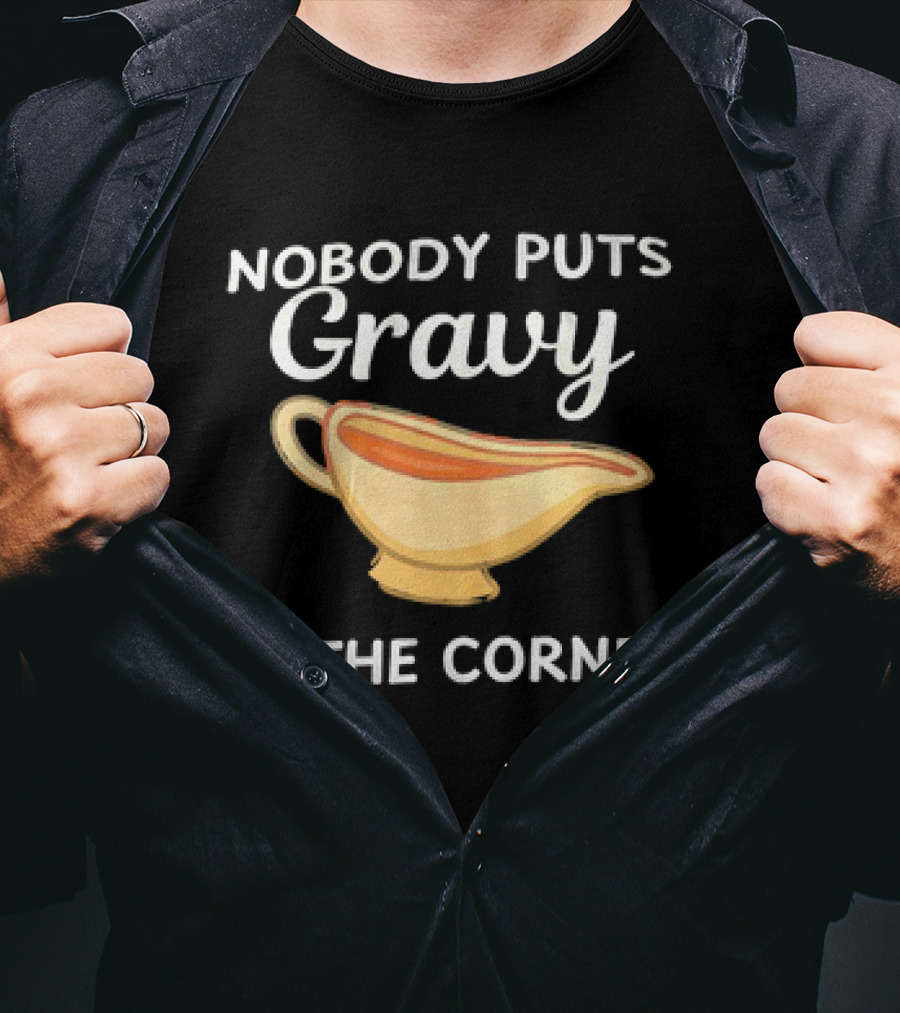Nobody Puts Gravy In The Corner Gravy Boat Pun T-Shirt