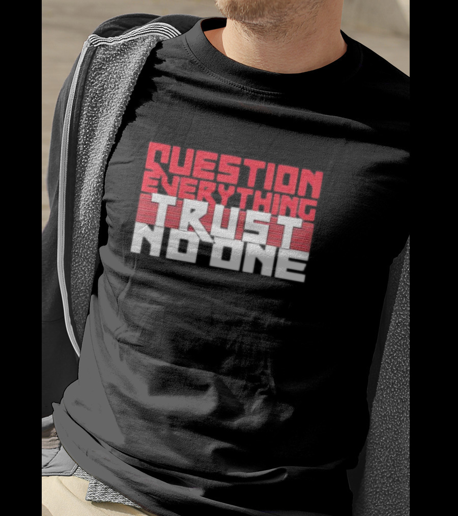 Question Everything Trust No One T-Shirt