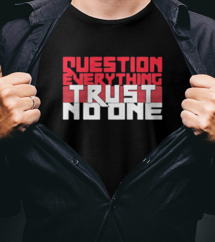 Question Everything Trust No One T-Shirt