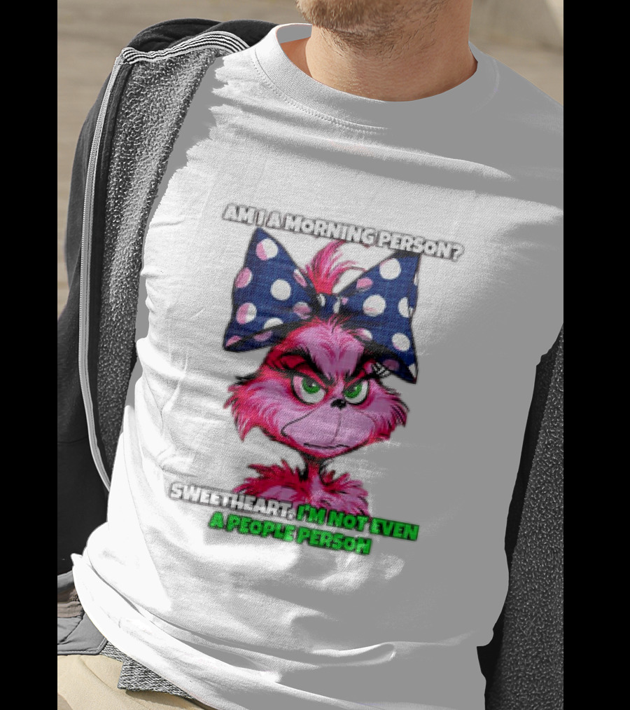 Pink Grinch Am I A Morning Person Sweetheart I’m Not Even A People Person Bow T-Shirt